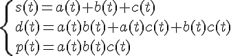 \Large\{{s(t)=a(t)+b(t)+c(t)\\d(t)=a(t)b(t)+a(t)c(t)+b(t)c(t)\\p(t)=a(t)b(t)c(t)}